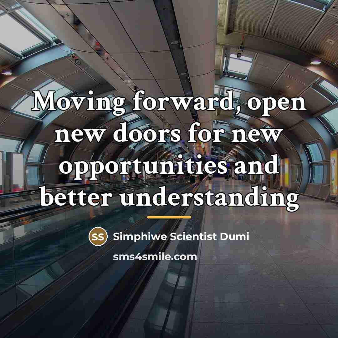 “Moving forward, open new doors for new opportunities and better…” quote by Simphiwe Scientist Dumi