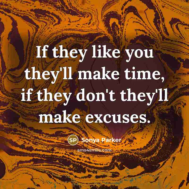 “If they like you they'll make time, if they don't…” quote by SONYA PARKER