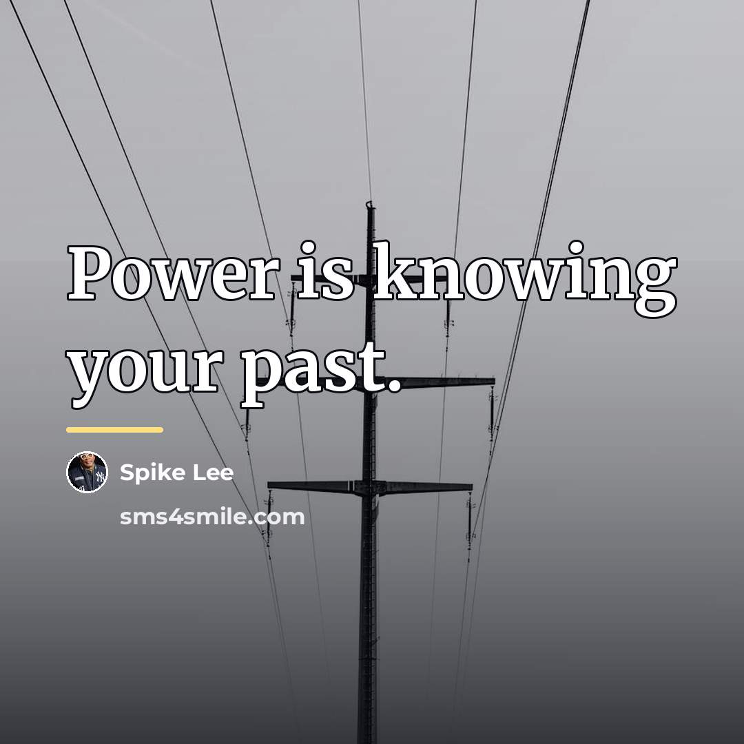 “Power is knowing your past.…” quote by Spike Lee