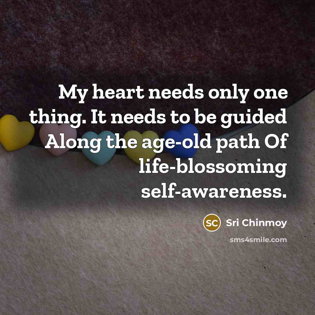 “My heart needs only one thing. It needs to be…” quote by Sri Chinmoy