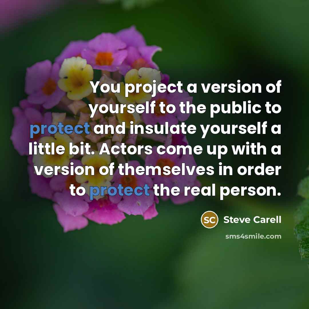 “You project a version of yourself to the public to…” quote by Steve Carell
