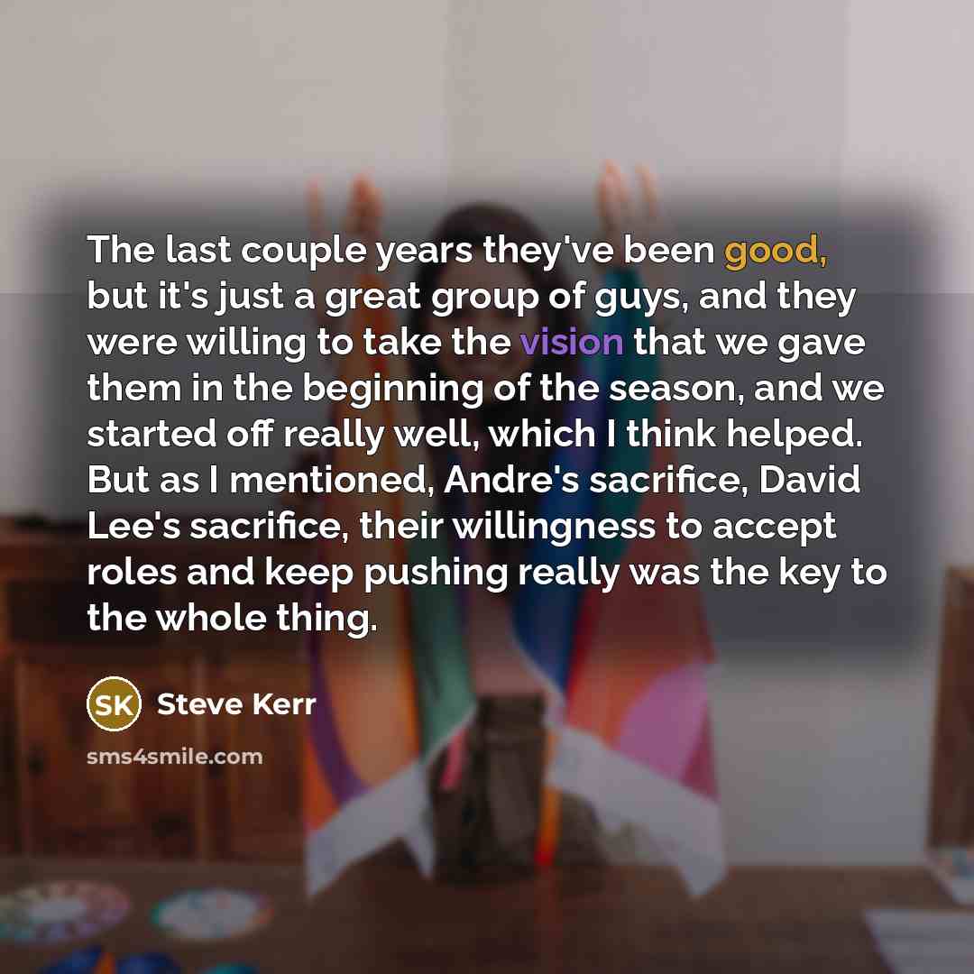 “The last couple years they've been good, but it's just…” quote by Steve Kerr