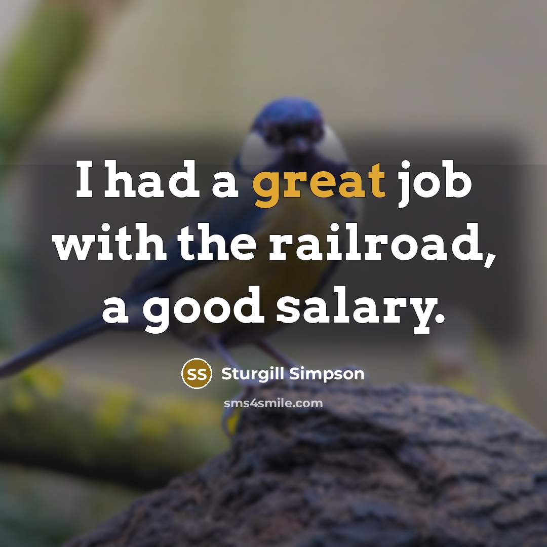 “I had a great job with the railroad, a good…” quote by Sturgill Simpson