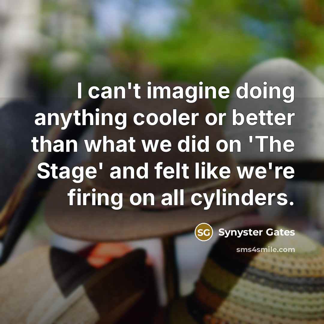 “I can't imagine doing anything cooler or better than what…” quote by Synyster Gates