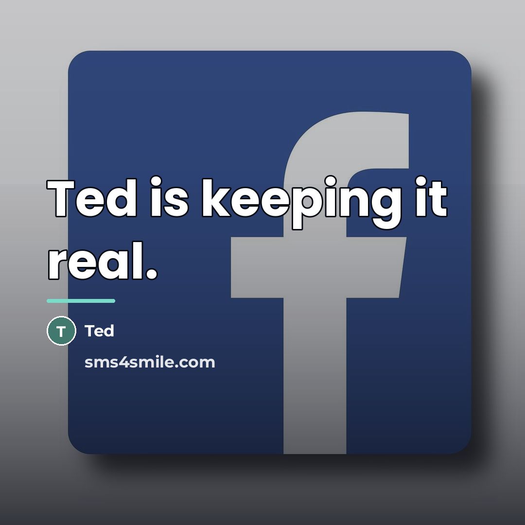 “Ted is keeping it real.…” quote by Ted