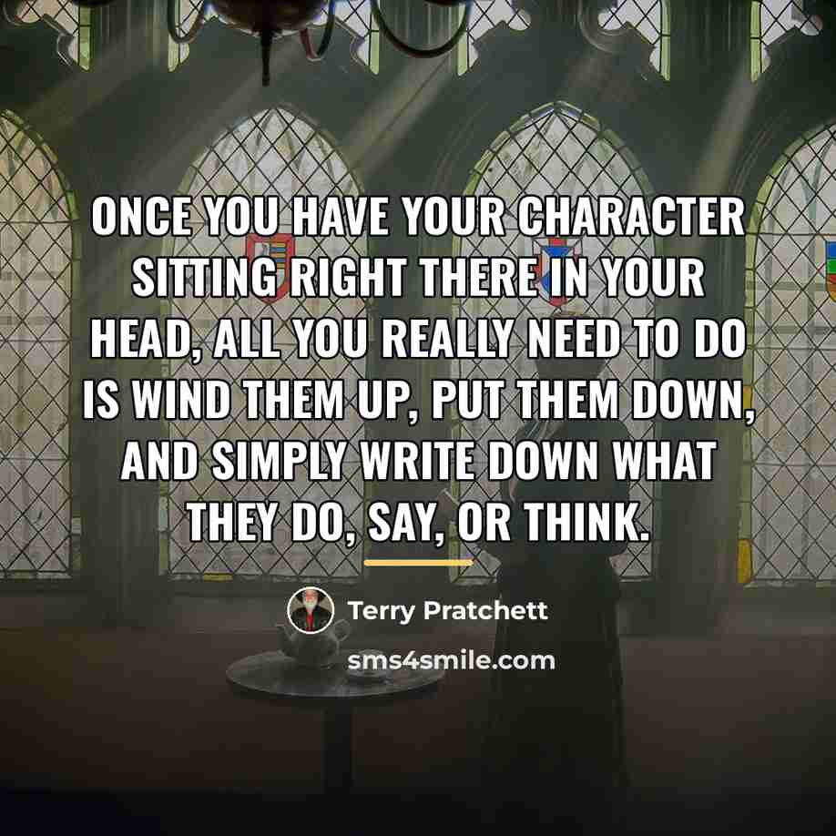 “Once you have your character sitting right there in your…” quote by Terry Pratchett