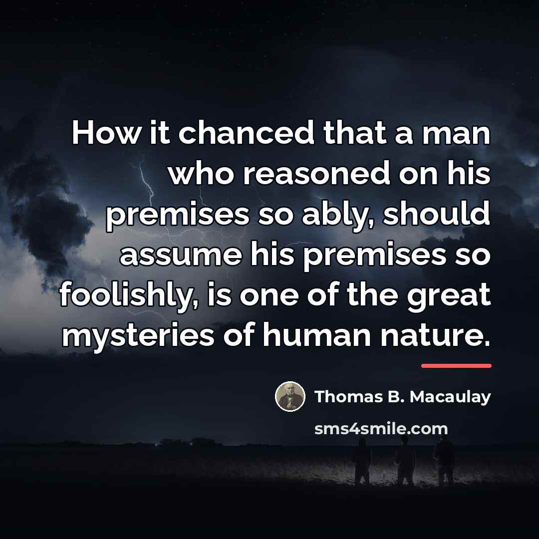 “How it chanced that a man who reasoned on his…” quote by Thomas B. Macaulay