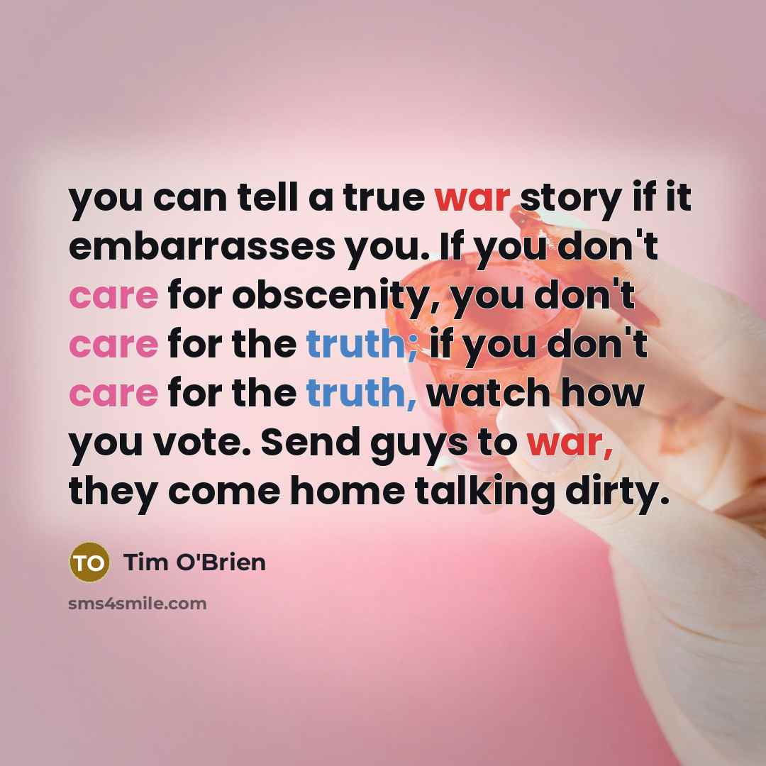“you can tell a true war story if it embarrasses…” quote by Tim O'Brien