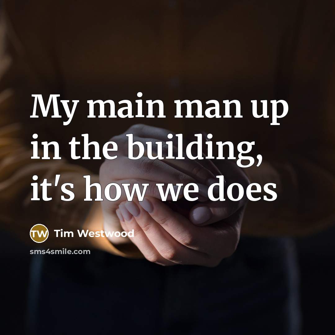 “My main man up in the building, it's how we…” quote by Tim Westwood