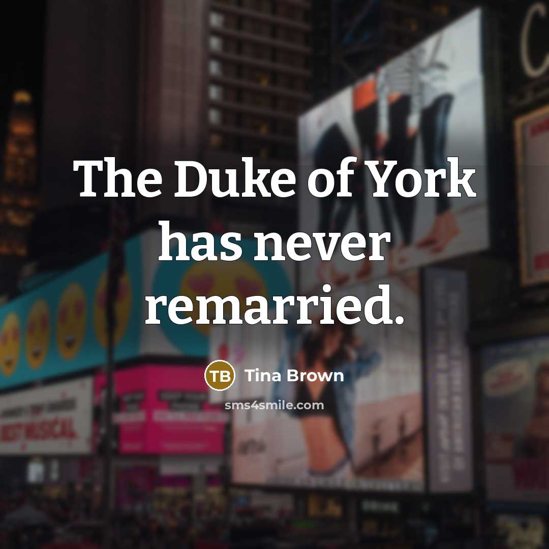 “The Duke of York has never remarried.…” quote by Tina Brown