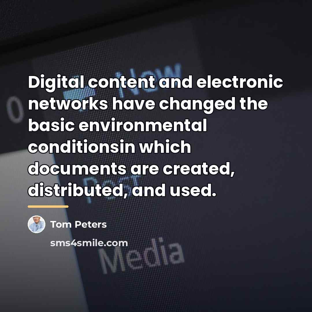 “Digital content and electronic networks have changed the basic environmental…” quote by Tom Peters