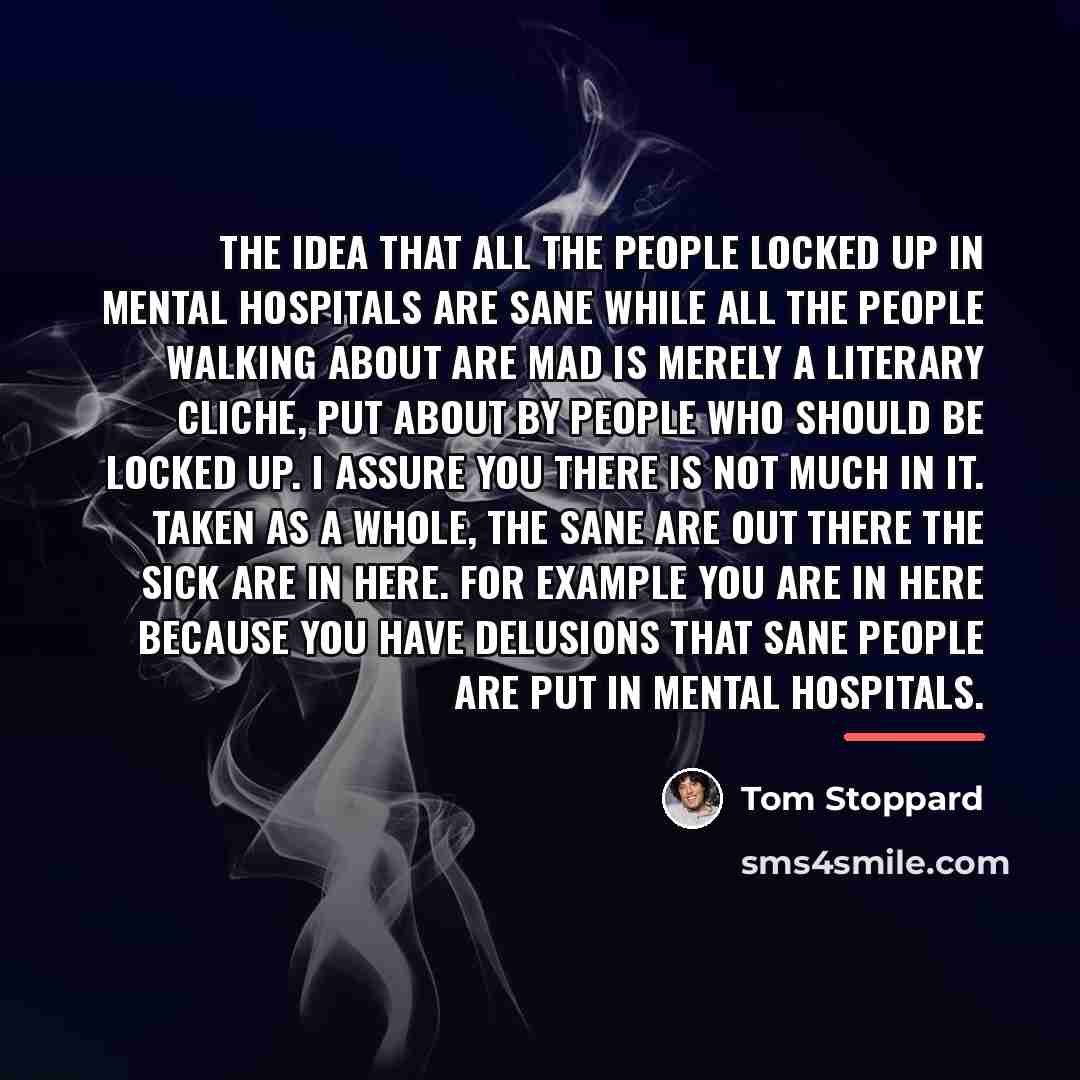 “The idea that all the people locked up in mental…” quote by Tom Stoppard