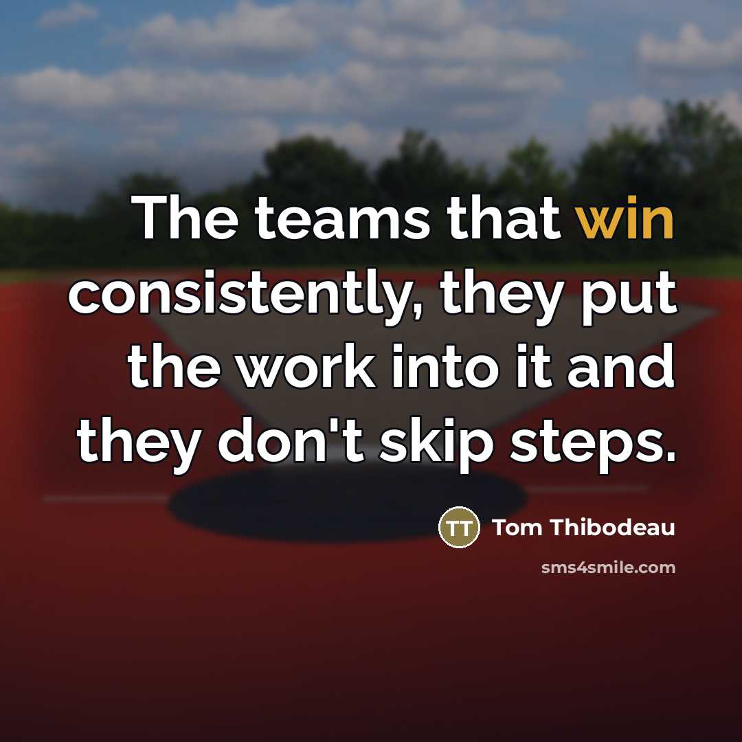 “The teams that win consistently, they put the work into…” quote by Tom Thibodeau