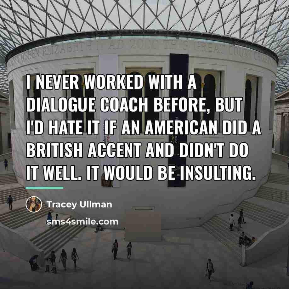 “I never worked with a dialogue coach before, but I'd…” quote by Tracey Ullman