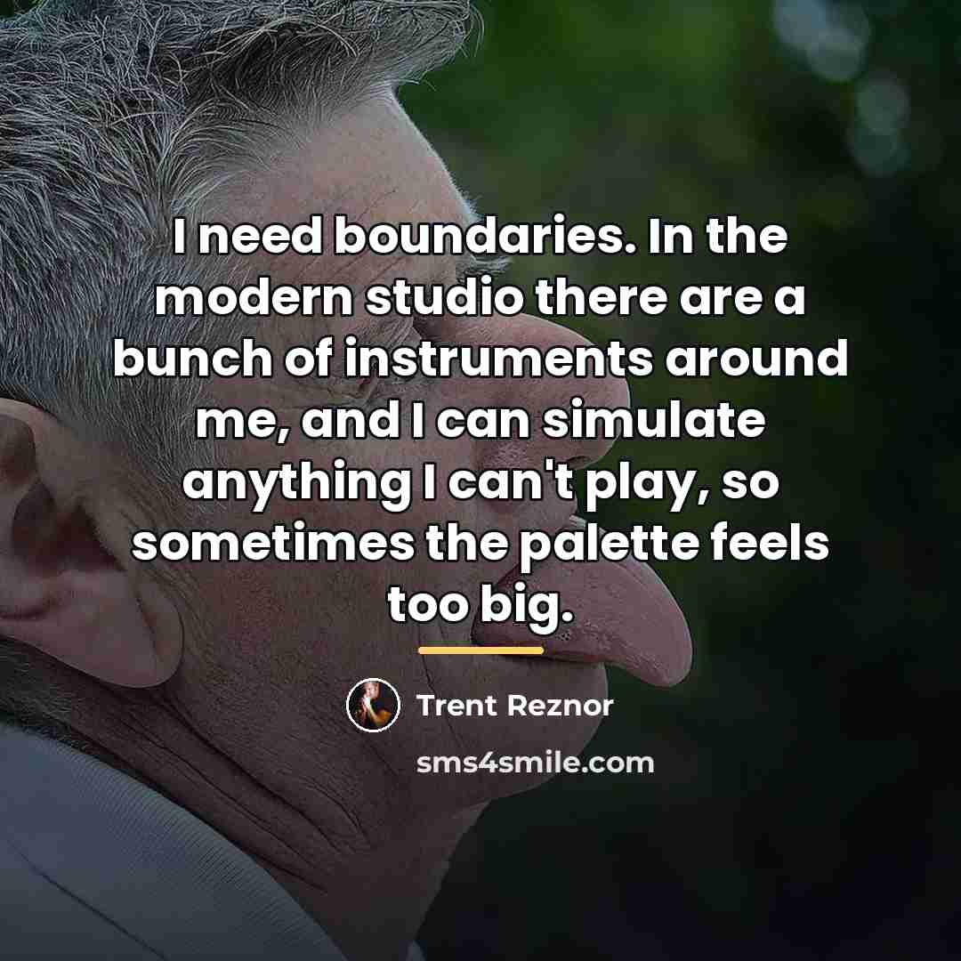 “I need boundaries. In the modern studio there are a…” quote by Trent Reznor
