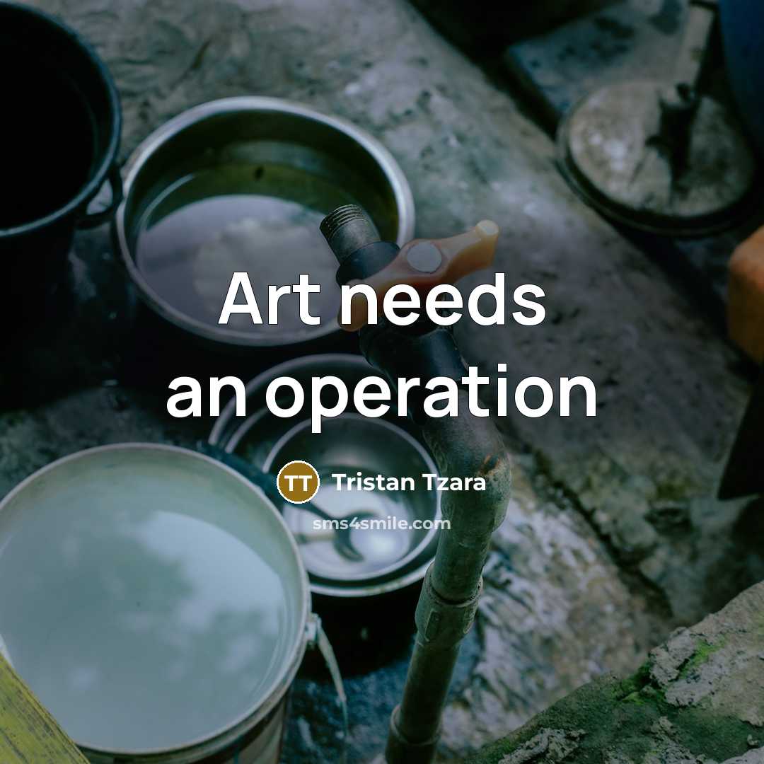 “Art needs an operation…” quote by Tristan Tzara