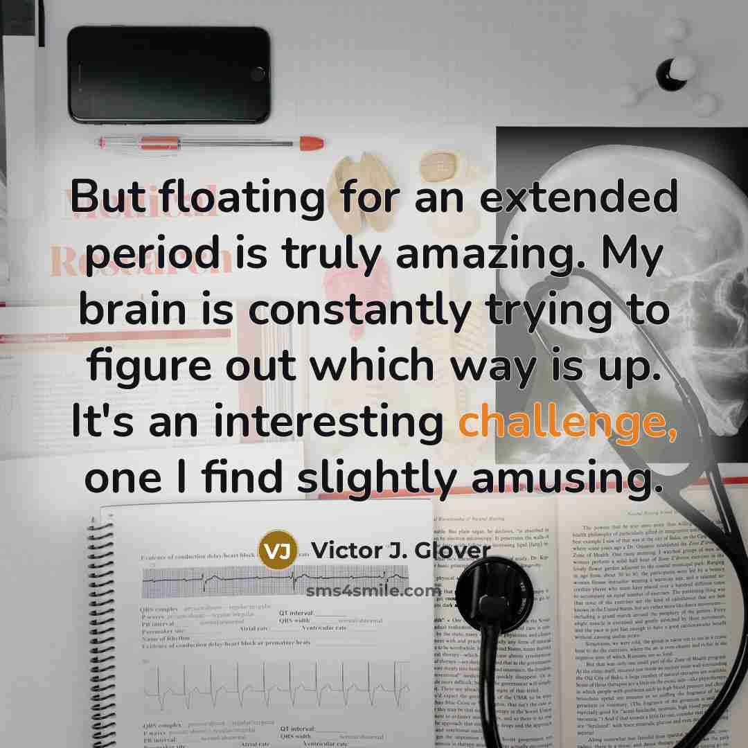 “But floating for an extended period is truly amazing. My…” quote by Victor J. Glover