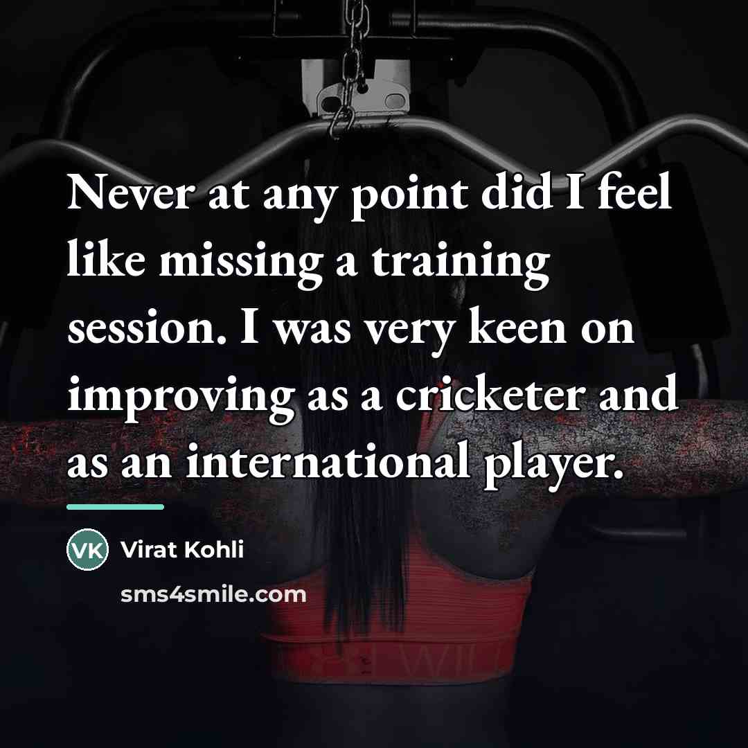 “Never at any point did I feel like missing a…” quote by Virat Kohli