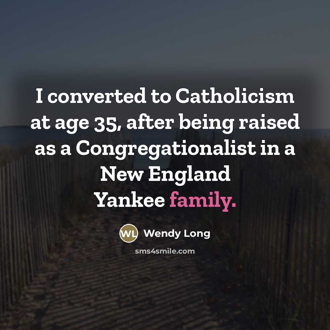 “I converted to Catholicism at age 35, after being raised…” quote by Wendy Long