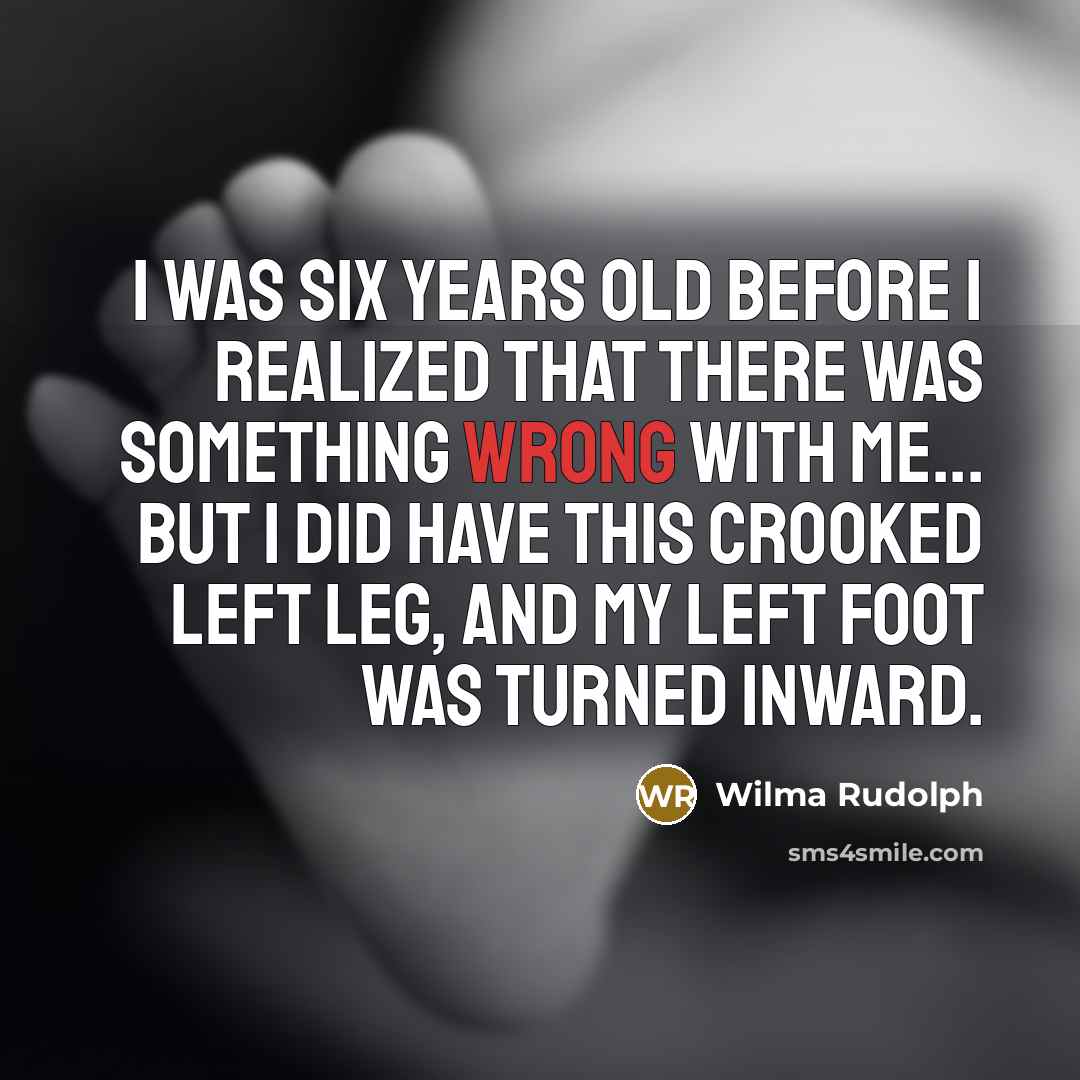 “I was six years old before I realized that there…” quote by Wilma Rudolph