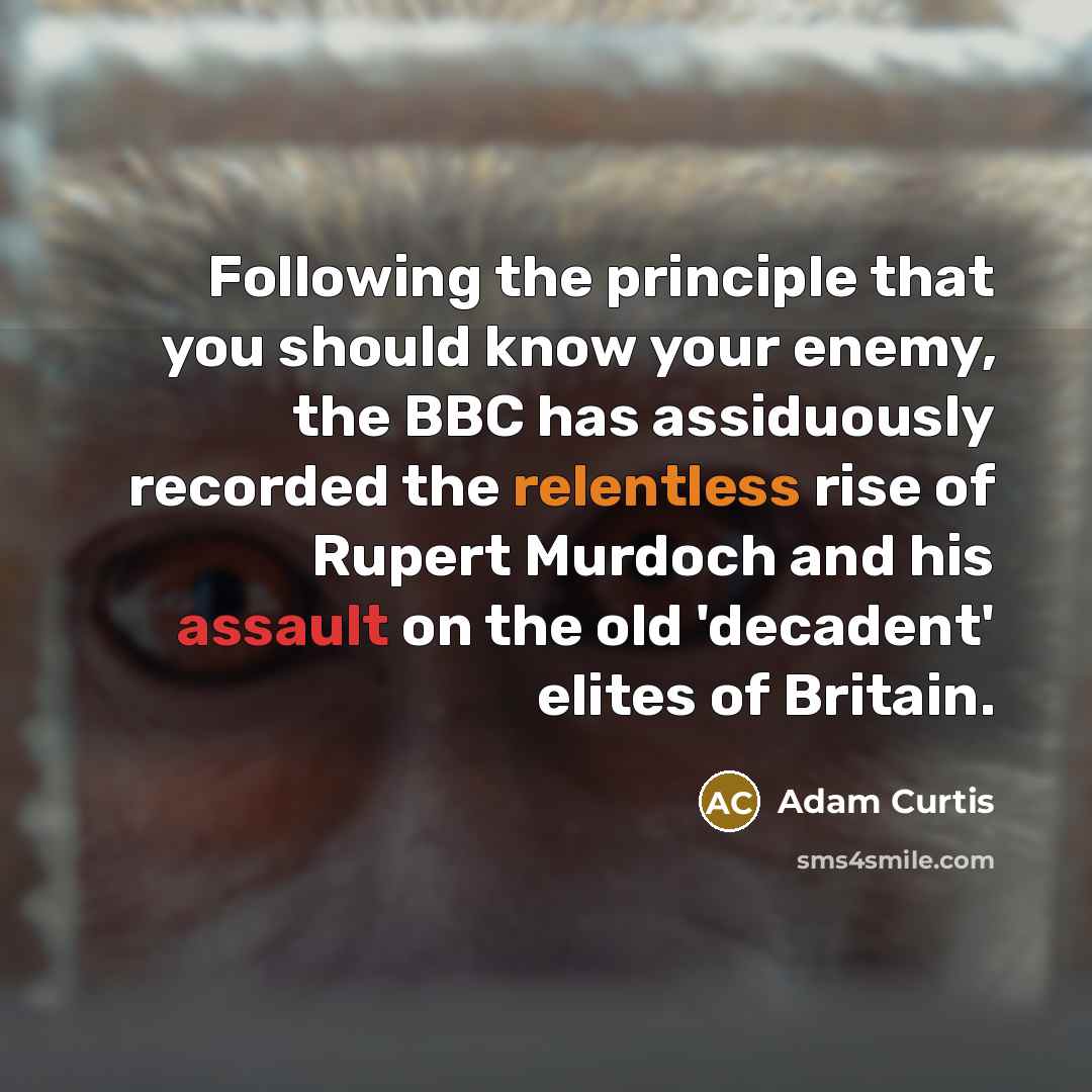 “Following the principle that you should know your enemy, the…” quote by Adam Curtis