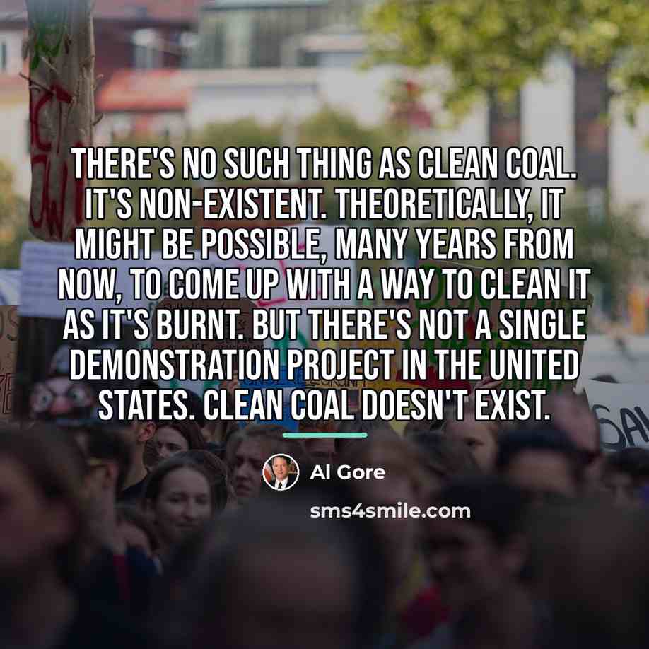 “There's no such thing as clean coal. It's non-existent. Theoretically,…” quote by Al Gore