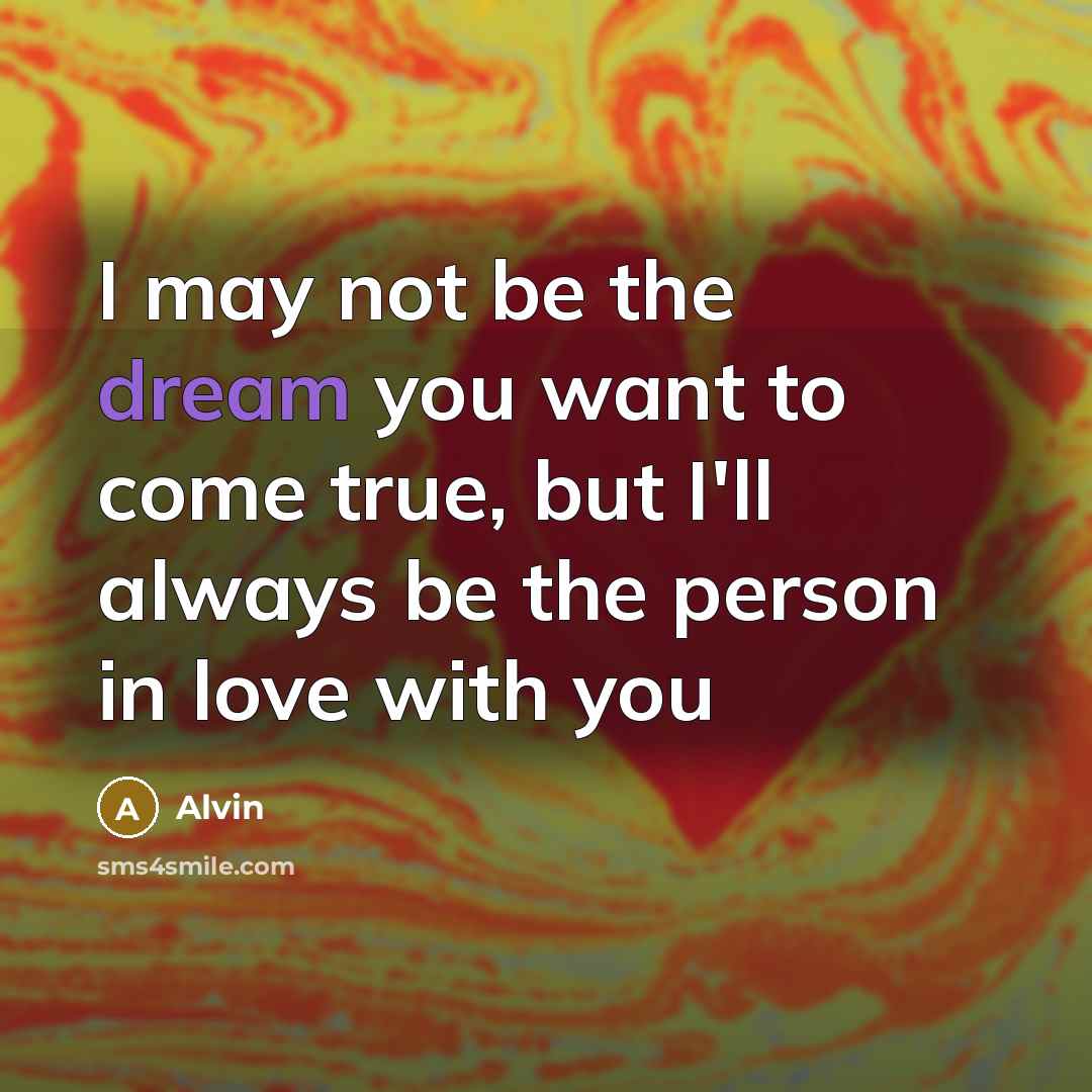 “I may not be the dream you want to come…” quote by Alvin