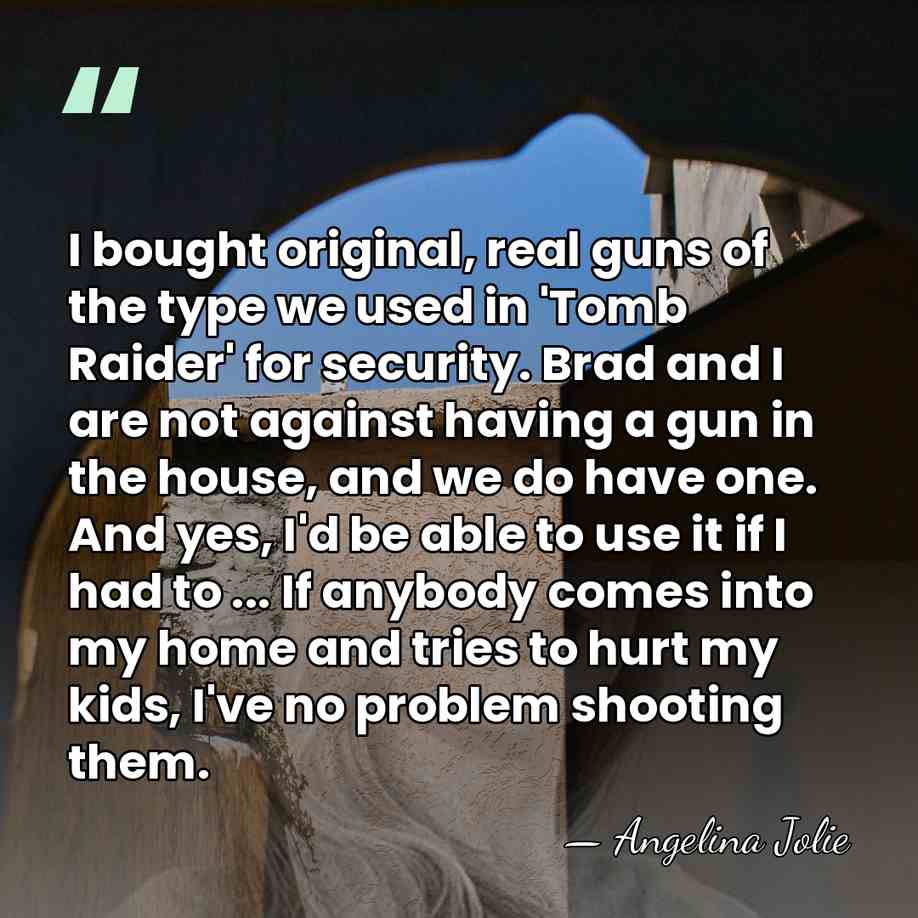 I bought original, real guns of the type we used in 'Tomb&hellip; - Angelina Jolie