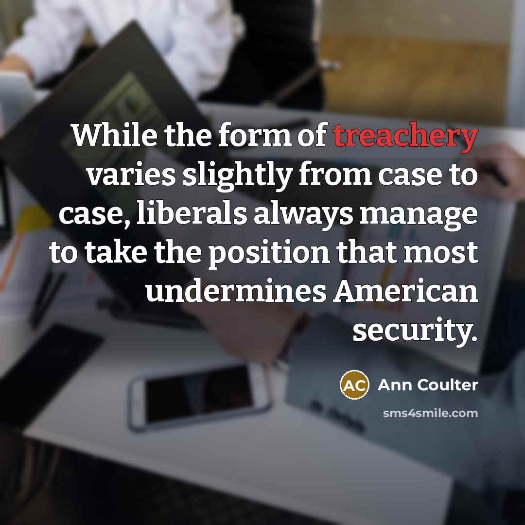“While the form of treachery varies slightly from case to…” quote by Ann Coulter