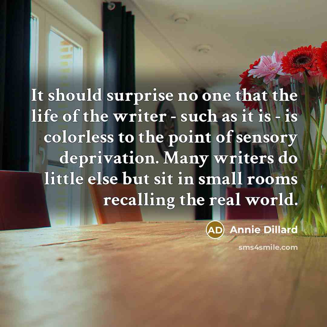 “It should surprise no one that the life of the…” quote by Annie Dillard