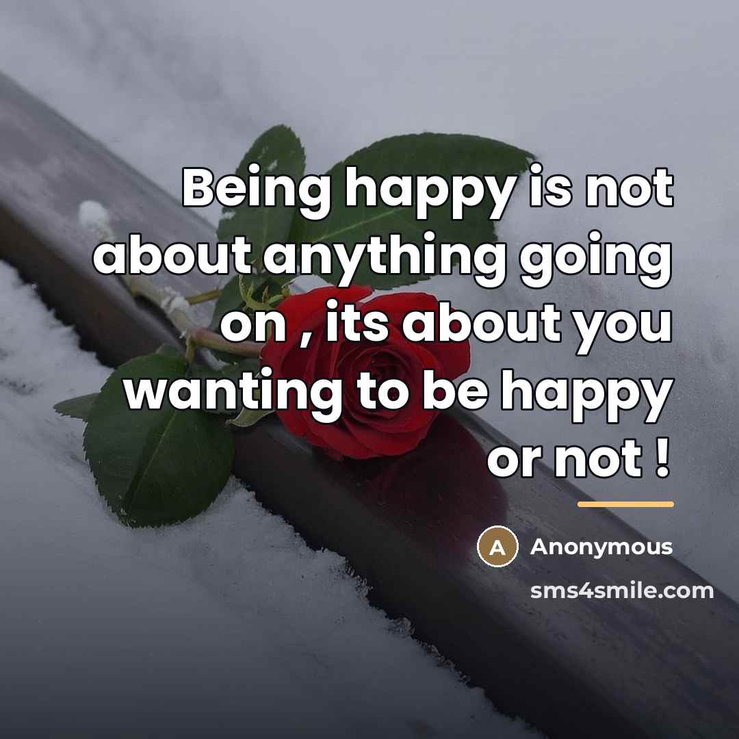 “Being happy is not about anything going on , its…” quote by Anonymous