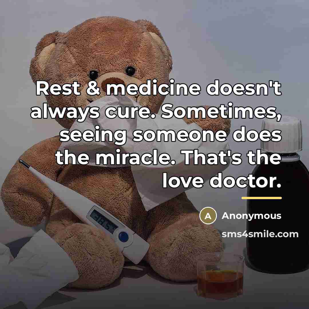 “Rest & medicine doesn't always cure. Sometimes, seeing someone does…” quote by Anonymous