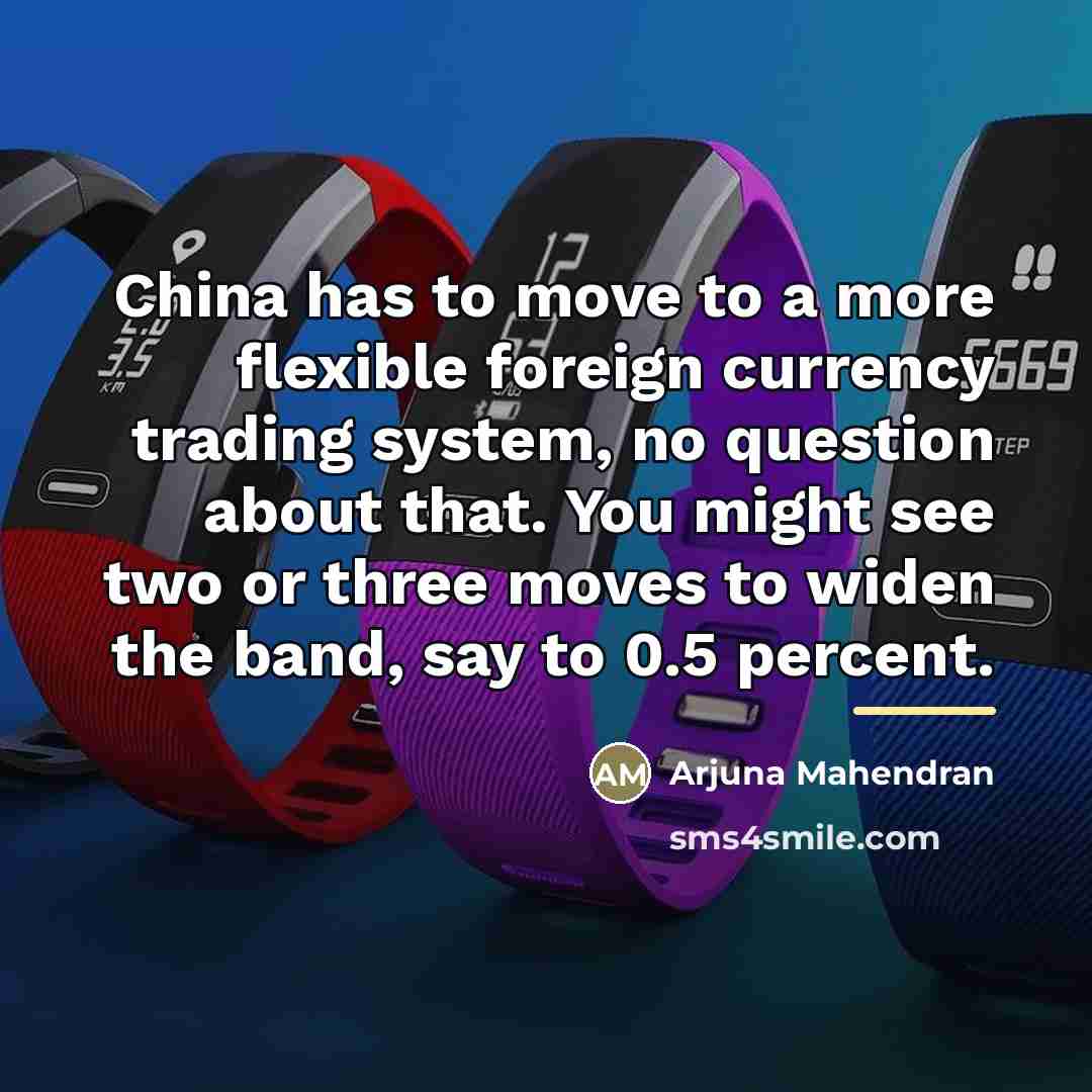 “China has to move to a more flexible foreign currency…” quote by Arjuna Mahendran