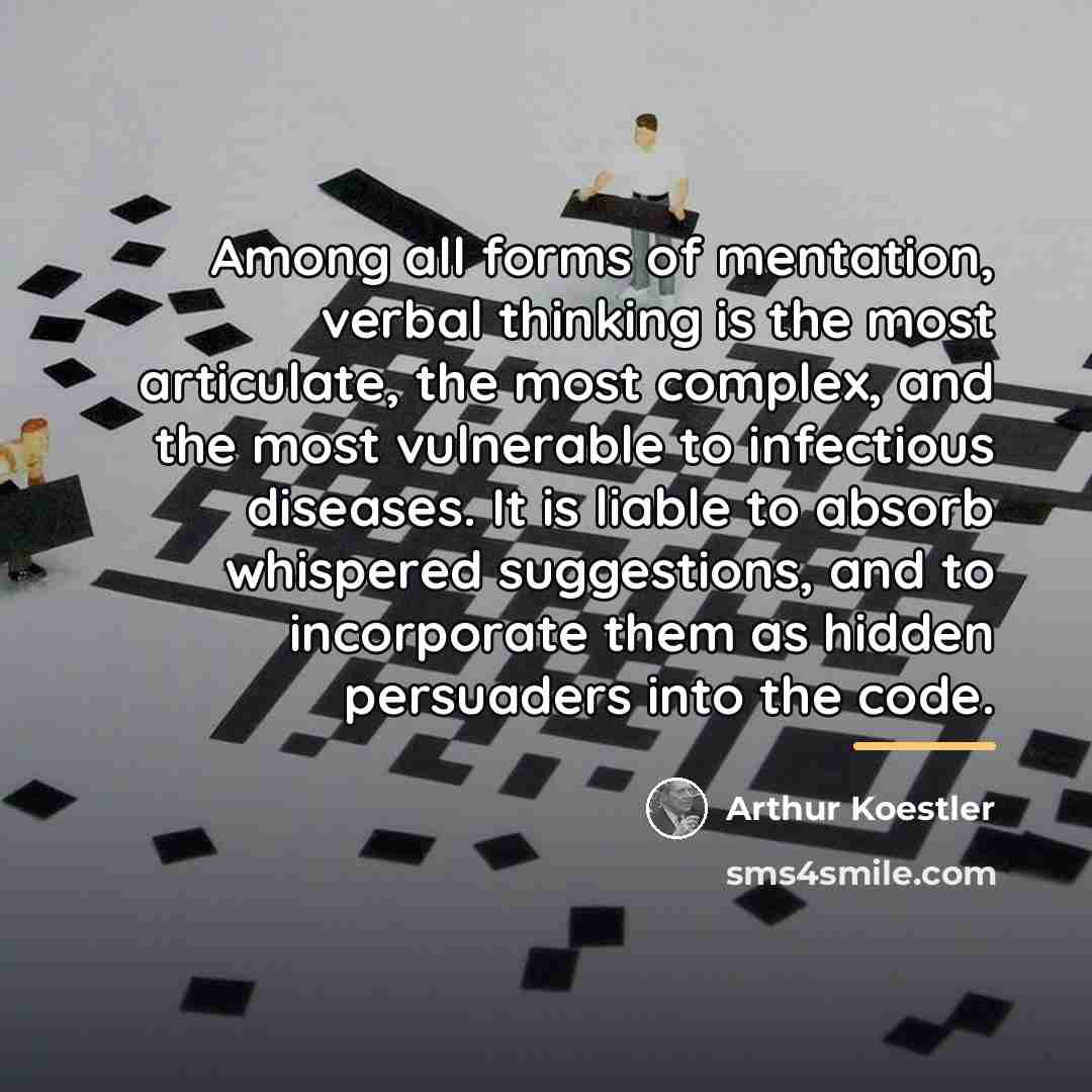 “Among all forms of mentation, verbal thinking is the most…” quote by Arthur Koestler