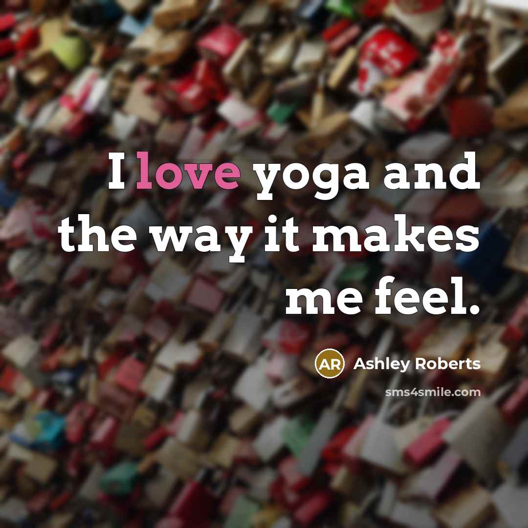 “I love yoga and the way it makes me feel.…” quote by Ashley Roberts
