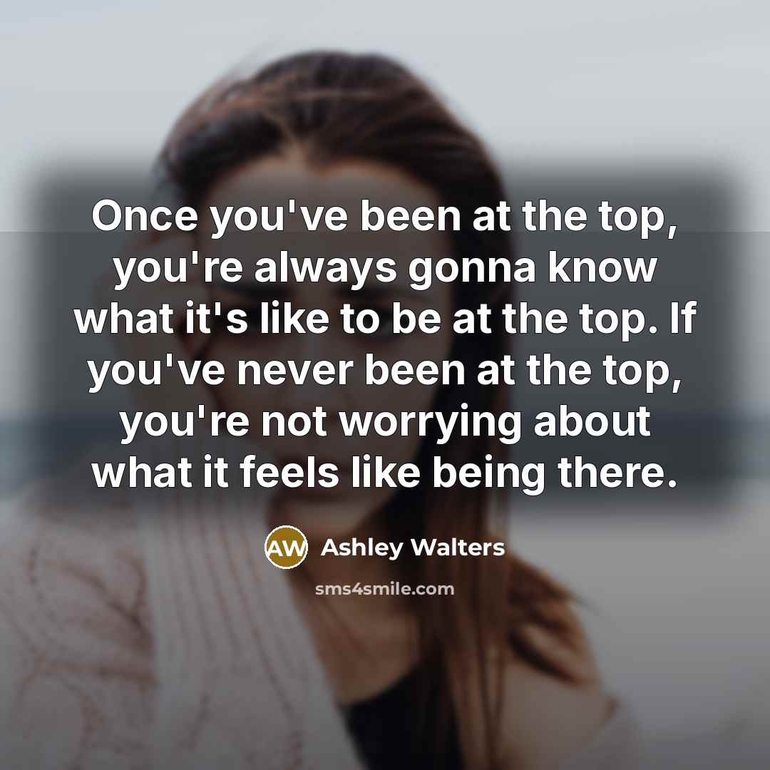 “Once you've been at the top, you're always gonna know…” quote by Ashley Walters