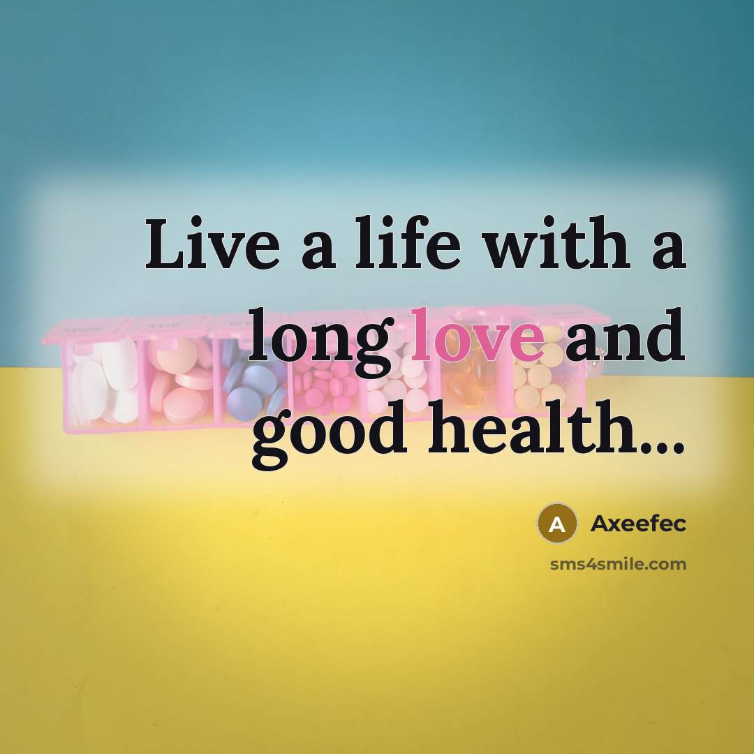 “Live a life with a long love and good health...” quote by Axeefec