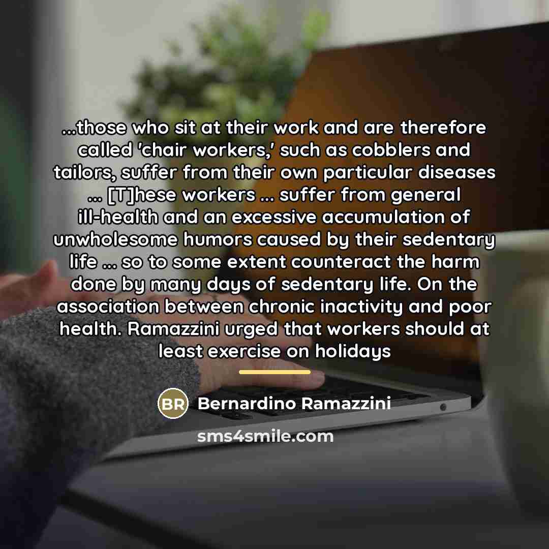 “...those who sit at their work and are therefore called…” quote by Bernardino Ramazzini