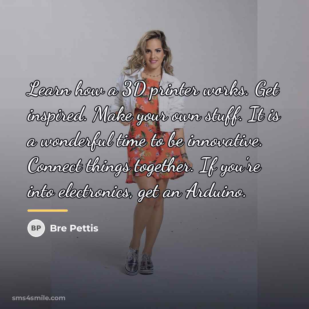 “Learn how a 3D printer works. Get inspired. Make your…” quote by Bre Pettis