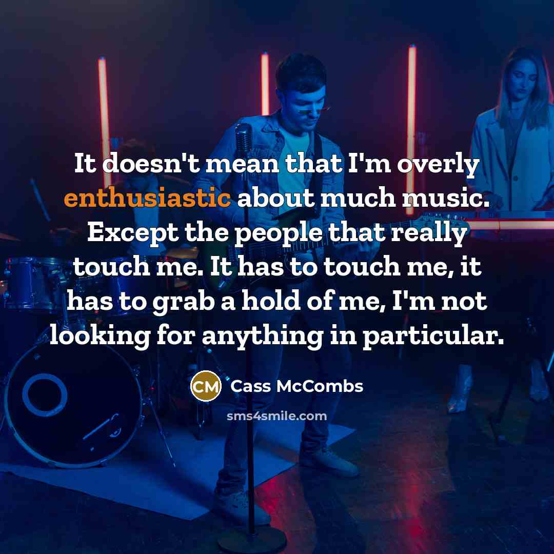 “It doesn't mean that I'm overly enthusiastic about much music.…” quote by Cass McCombs