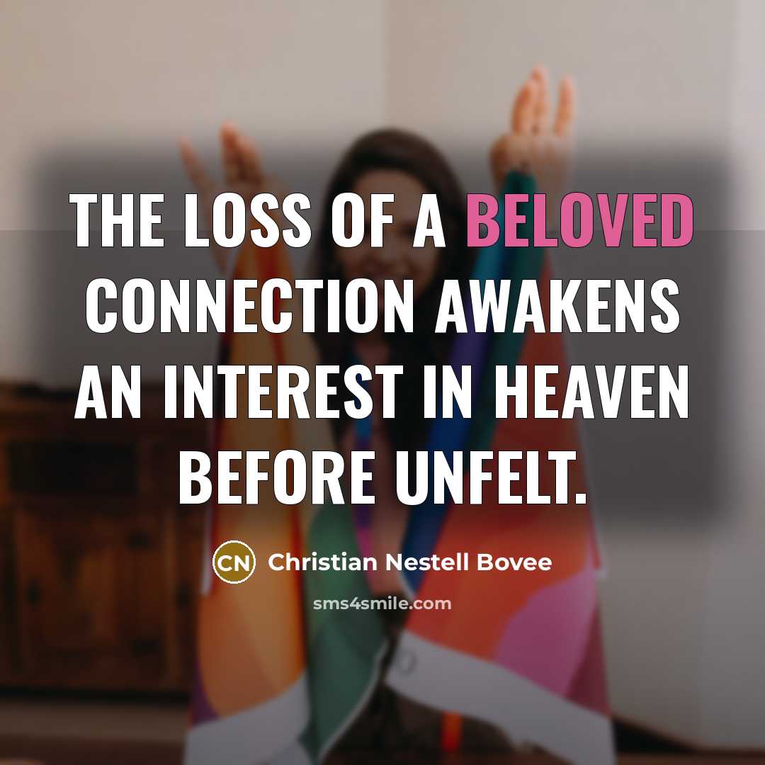 “The loss of a beloved connection awakens an interest in…” quote by Christian Nestell Bovee