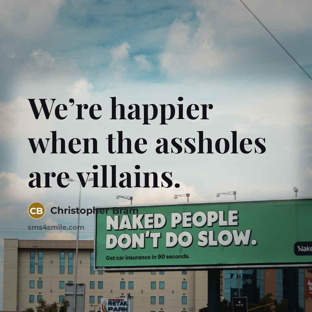 “We’re happier when the assholes are villains.…” quote by Christopher Bram