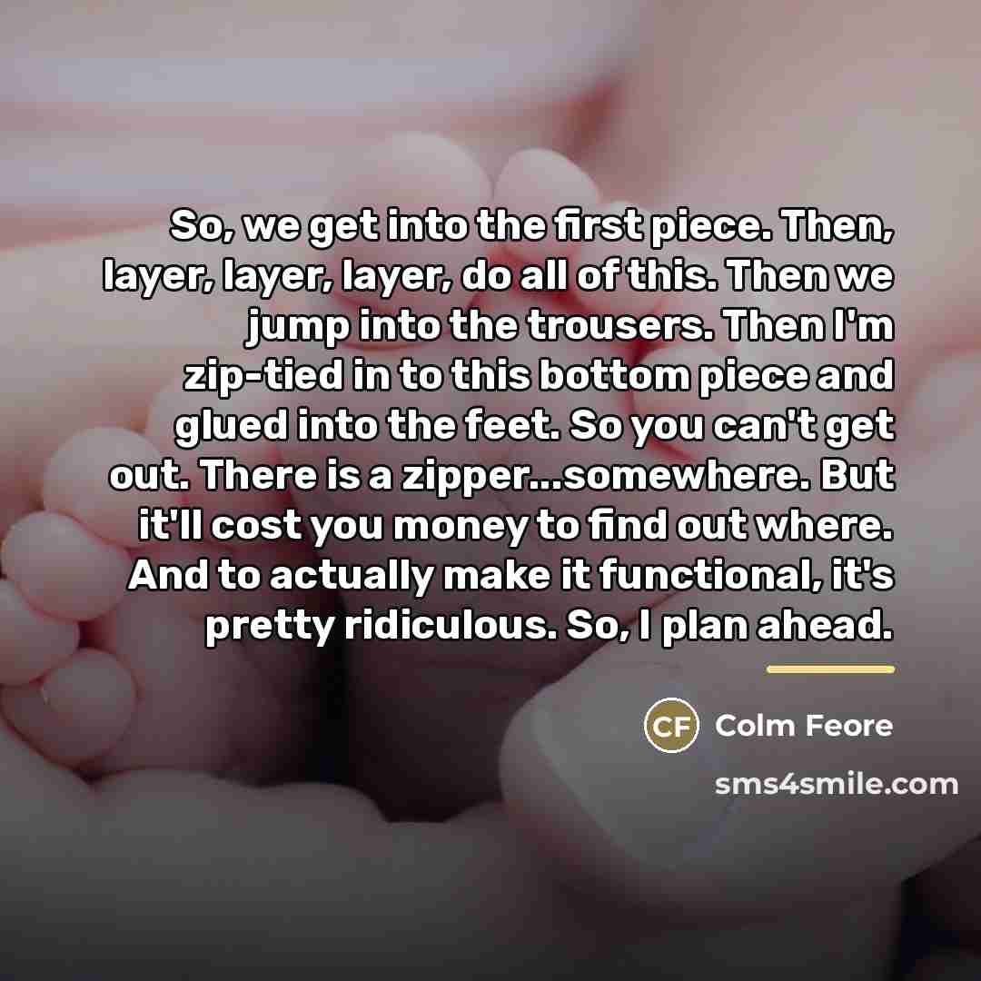 “So, we get into the first piece. Then, layer, layer,…” quote by Colm Feore