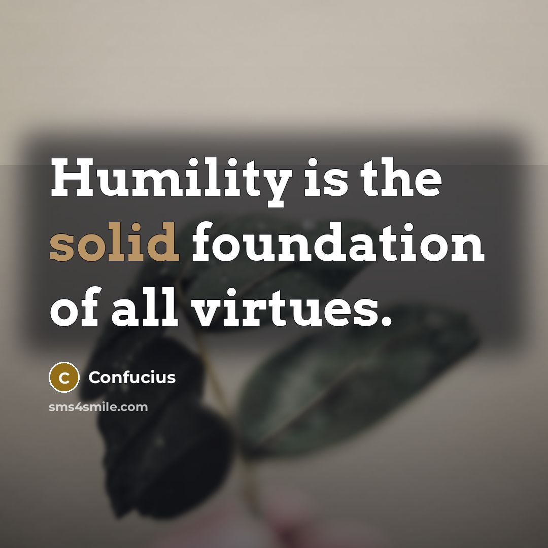 “Humility is the solid foundation of all virtues.…” quote by Confucius