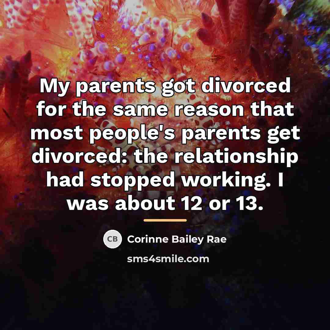 “My parents got divorced for the same reason that most…” quote by Corinne Bailey Rae