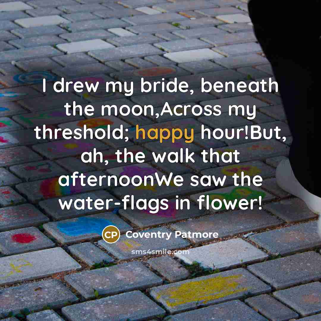 “I drew my bride, beneath the moon,Across my threshold; happy…” quote by Coventry Patmore