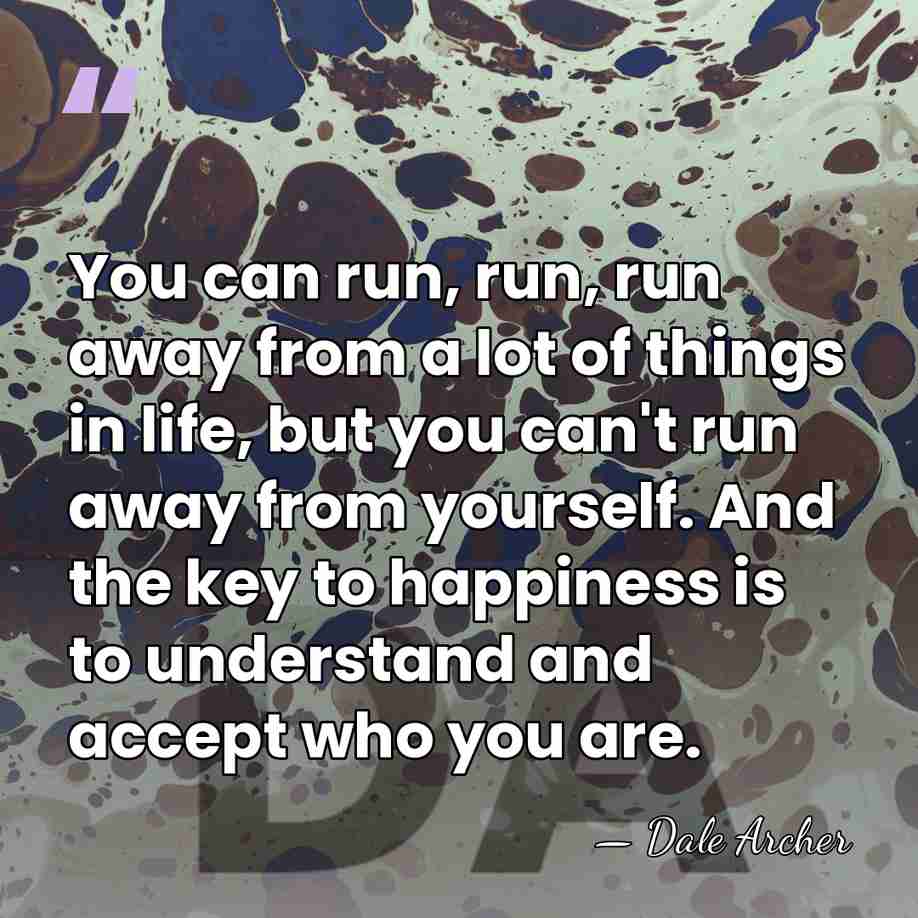 You can run, run, run away from a lot of things in&hellip; - Dale Archer