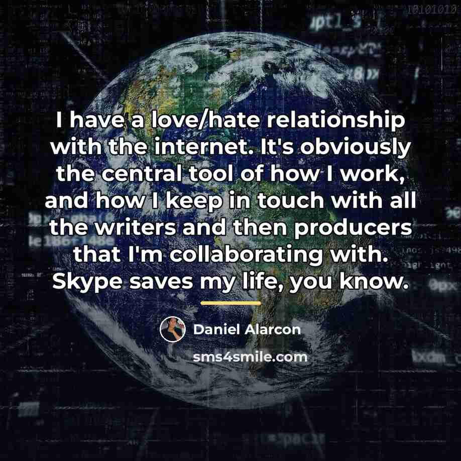 “I have a love/hate relationship with the internet. It's obviously…” quote by Daniel Alarcon