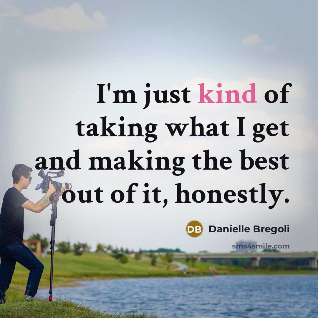 “I'm just kind of taking what I get and making…” quote by Danielle Bregoli