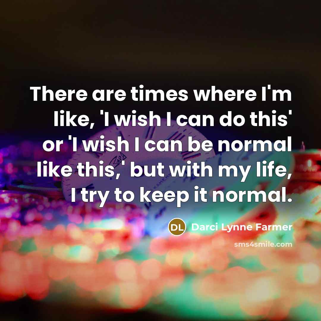 “There are times where I'm like, 'I wish I can…” quote by Darci Lynne Farmer